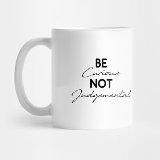 Be Curious Not Judgemental Motivation Inspirational Mug